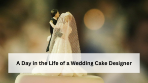 A Day in the Life of a Wedding Cake Designer