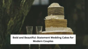 Bold and Beautiful: Statement Wedding Cakes for Modern Couples