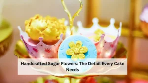 Handcrafted Sugar Flowers: The Detail Every Cake Needs