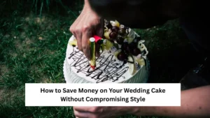How to Save Money on Your Wedding Cake Without Compromising Style