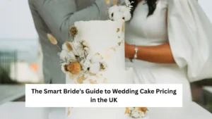 The Smart Bride’s Guide to Wedding Cake Pricing in the UK